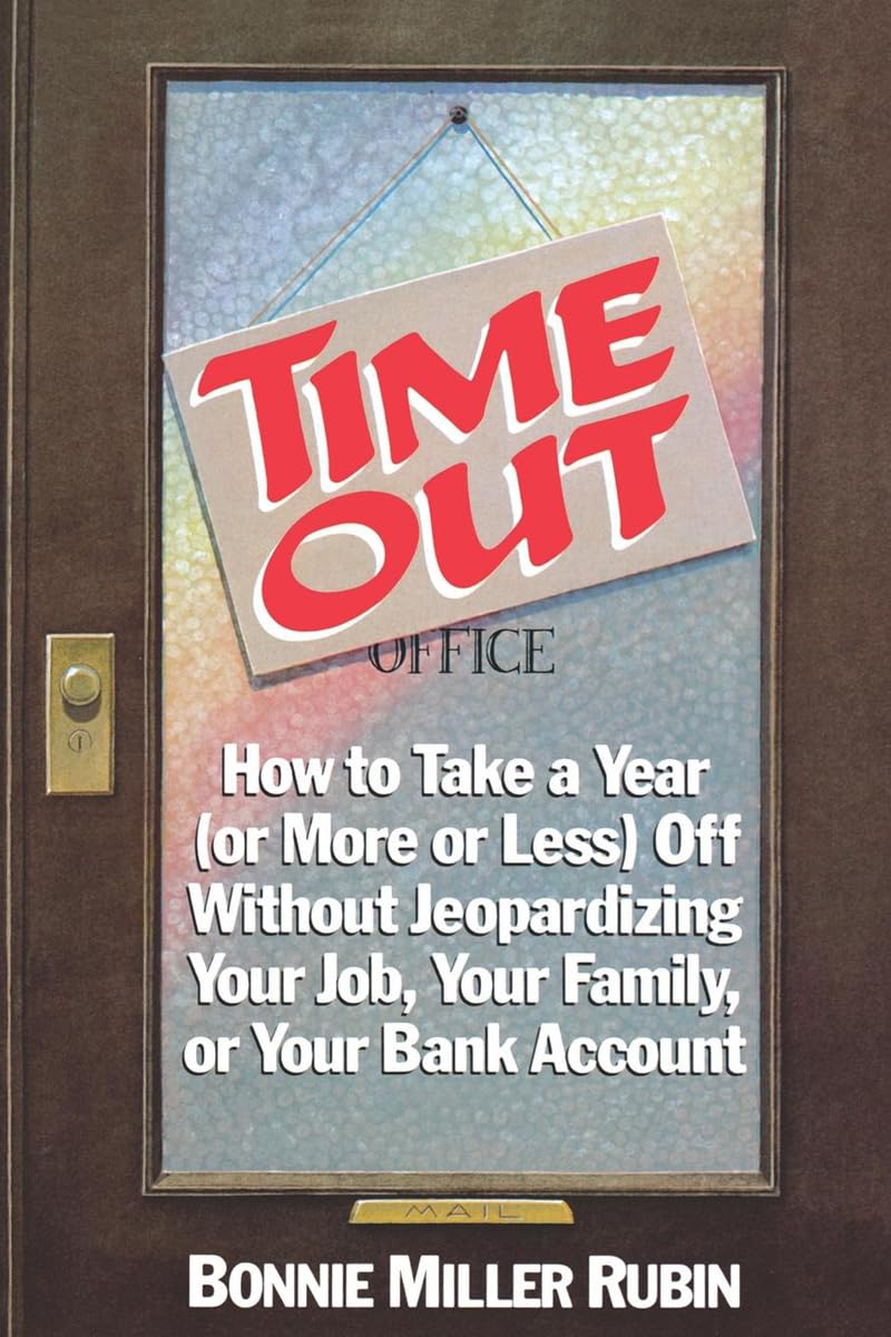 Time Out: How To Take A Year (Or More Or Less) Off Without Jeopardizing Your Job, Your Family, Or Your Bank Account,Used
