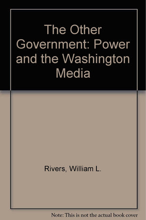 The Other Government: Power and the Washington Media,Used