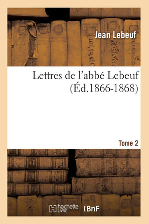Lettres De L'Abb Lebeuf. Tome 2 (D.18661868) (Religion) (French Edition),New