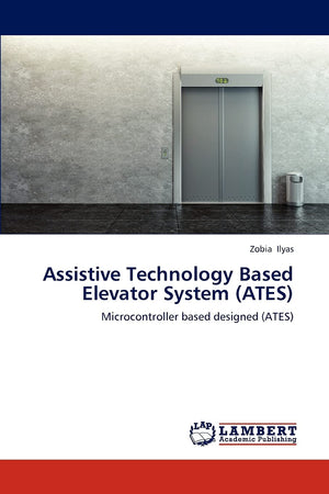 Assistive Technology Based Elevator System (ATES): Microcontroller based designed (ATES),Used