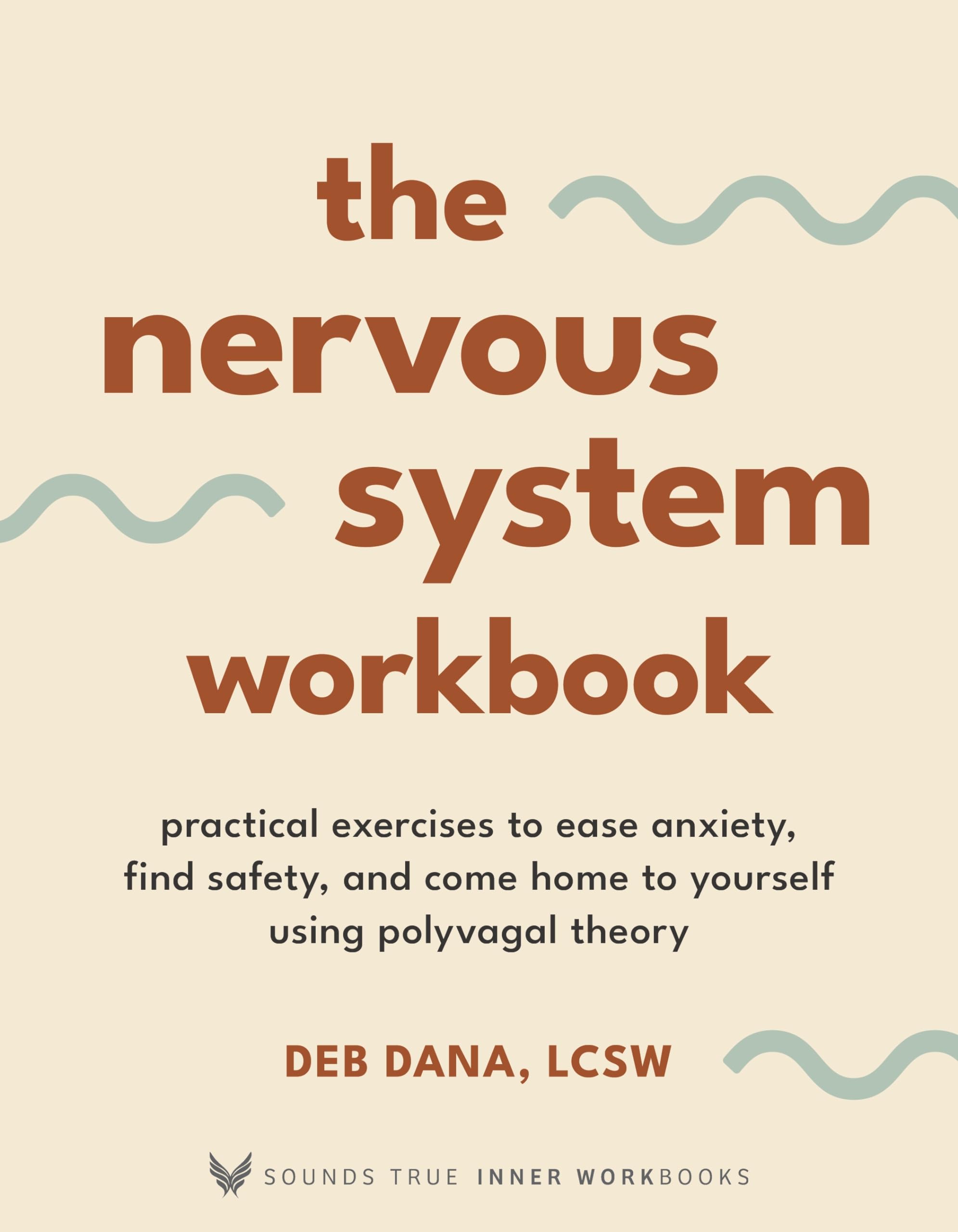 The Nervous System Workbook: Practical Exercises to Ease Anxiety, Find Safety, and Come Home to Yourself Using Polyvagal Theory ,New