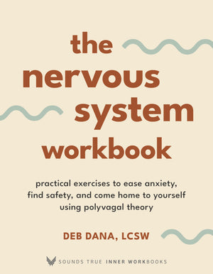 The Nervous System Workbook: Practical Exercises to Ease Anxiety, Find Safety, and Come Home to Yourself Using Polyvagal Theory ,New
