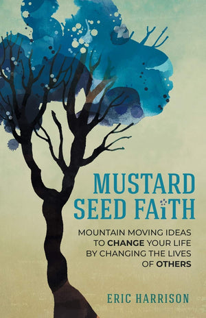 Mustard Seed Faith: MountainMoving Ideas to Change Your Life by Changing the Lives of Others,Used
