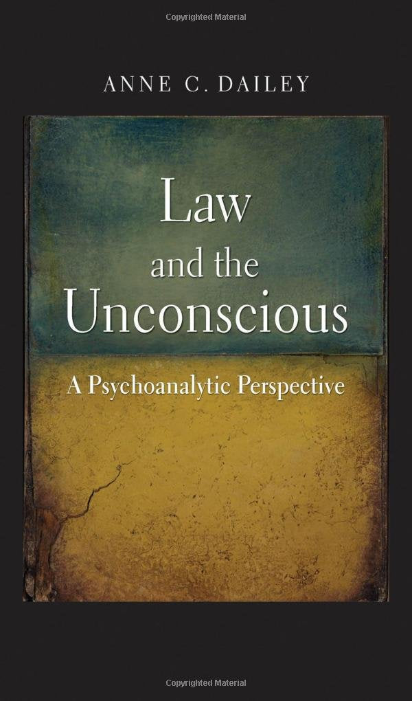 Law And The Unconscious: A Psychoanalytic Perspective