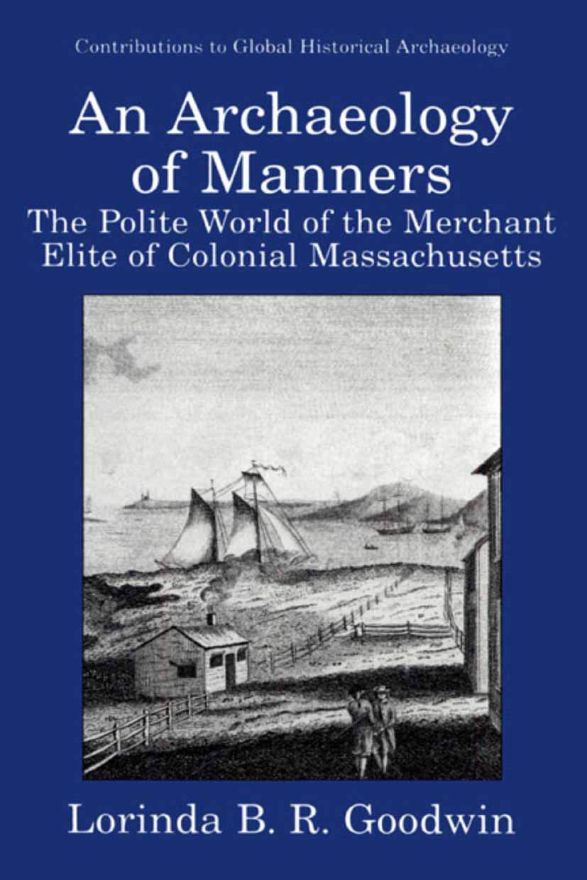 An Archaeology Of Manners: The Polite World Of The Merchant Elite Of Colonial Massachusetts (Contributions To Global Historical ,New