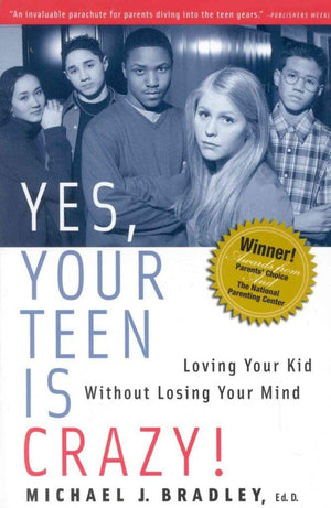 Yes, Your Teen is Crazy!: Loving Your Kid Without Losing Your Mind