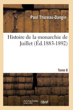 Histoire De La Monarchie De Juillet. Tome 6 (D.18831892) (French Edition),New