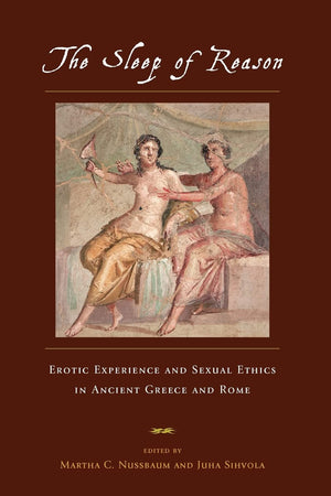 The Sleep Of Reason: Erotic Experience And Sexual Ethics In Ancient Greece And Rome