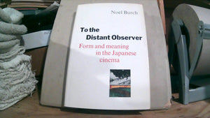 To The Distant Observer: Form And Meaning In Japanese Cinema,New