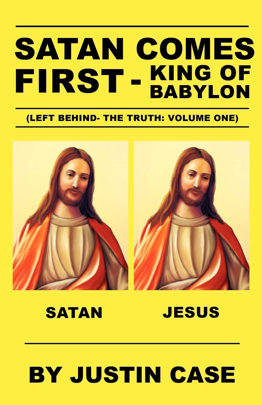 Satan Comes First  King Of Babylon (Left Behind The Truth: Volume One),Used