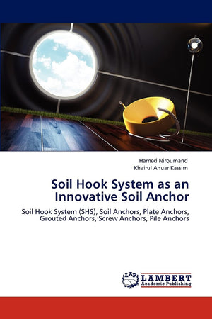 Soil Hook System as an Innovative Soil Anchor: Soil Hook System (SHS), Soil Anchors, Plate Anchors, Grouted Anchors, Screw Ancho,Used