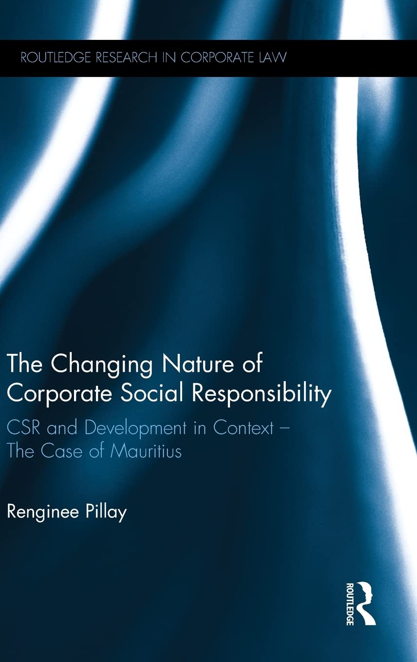 The Changing Nature of Corporate Social Responsibility: CSR and Development  The Case of Mauritius (Routledge Research in Corpo,Used