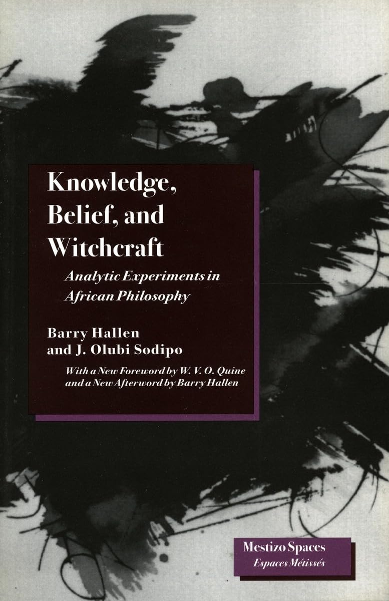 Knowledge, Belief, And Witchcraft: Analytic Experiments In African Philosophy (Mestizo Spaces / Espaces Mtisss),New