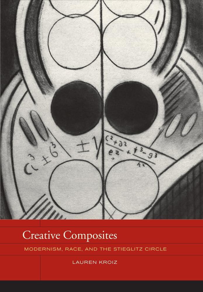 Creative Composites: Modernism, Race, and the Stieglitz Circle (Volume 4) (The Phillips Collection Book Prize Series),Used