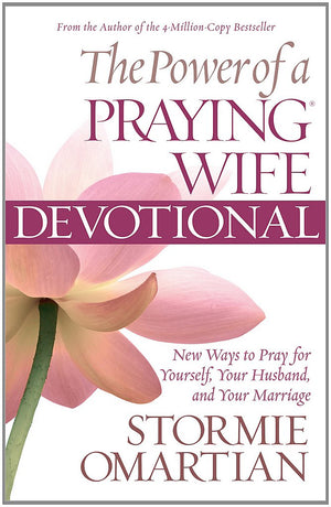 The Power Of A Praying Wife Devotional: New Ways To Pray For Yourself, Your Husband, And Your Marriage,New