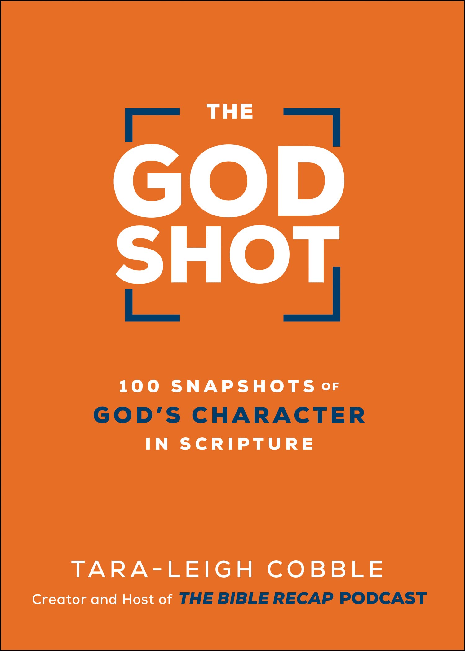 The God Shot: 100 Snapshots of God?s Character in Scripture (A Daily Bible Devotional and Study on the Attributes of God from Ev,New