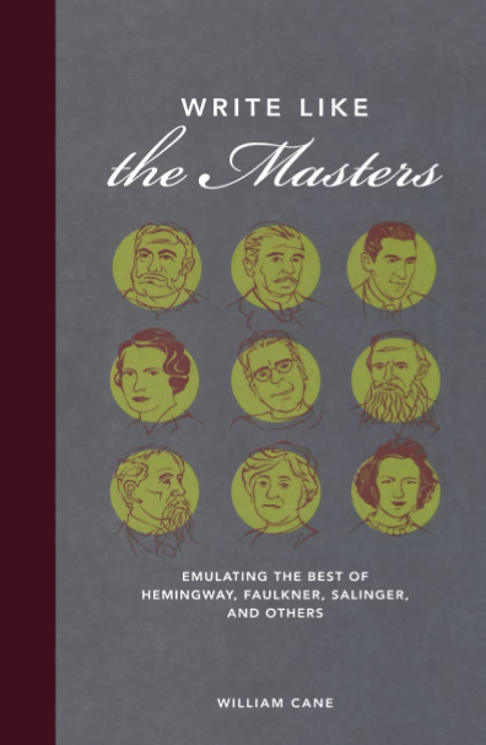 Write Like the Masters: Emulating the Best of Hemingway, Faulkner, Salinger, and Others,New