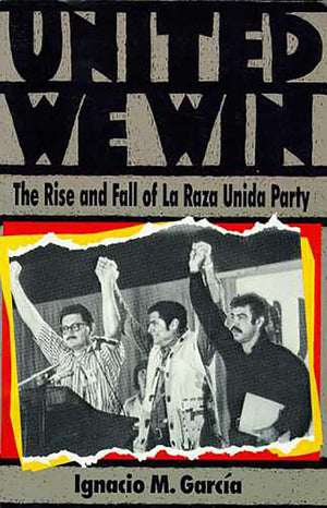 United We Win: The Rise and Fall of La Raza Unida Party,Used