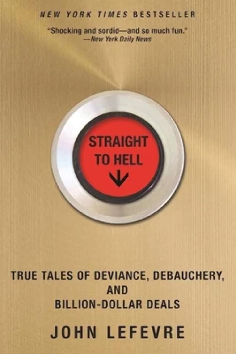 Straight to Hell: True Tales of Deviance, Debauchery, and BillionDollar Deals,Used