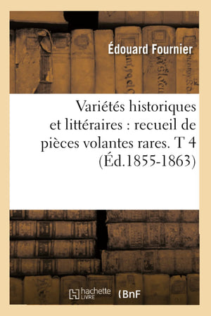 Varits Historiques Et Littraires: Recueil De Pices Volantes Rares. T 4 (D.18551863) (Litterature) (French Edition),Used