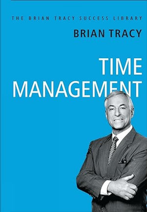 Time Management: The Brian Tracy Success Library