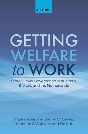 Getting Welfare to Work: StreetLevel Governance in Australia, the UK, and the Netherlands,Used