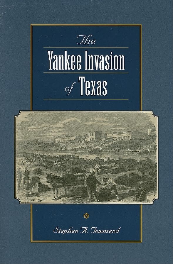 The Yankee Invasion of Texas (Volume 8) (CansecoKeck History Series),Used