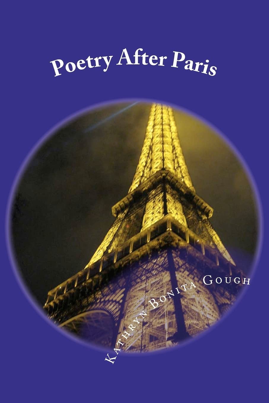 Poetry After Paris: Expressions Inspired By The City Of Lights,Used