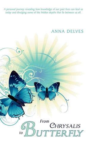 From Chrysalis To Butterfly: A Personal Journey Revealing How Knowledge Of Our Past Lives Can Heal Us Today And Divulging Some O,Used