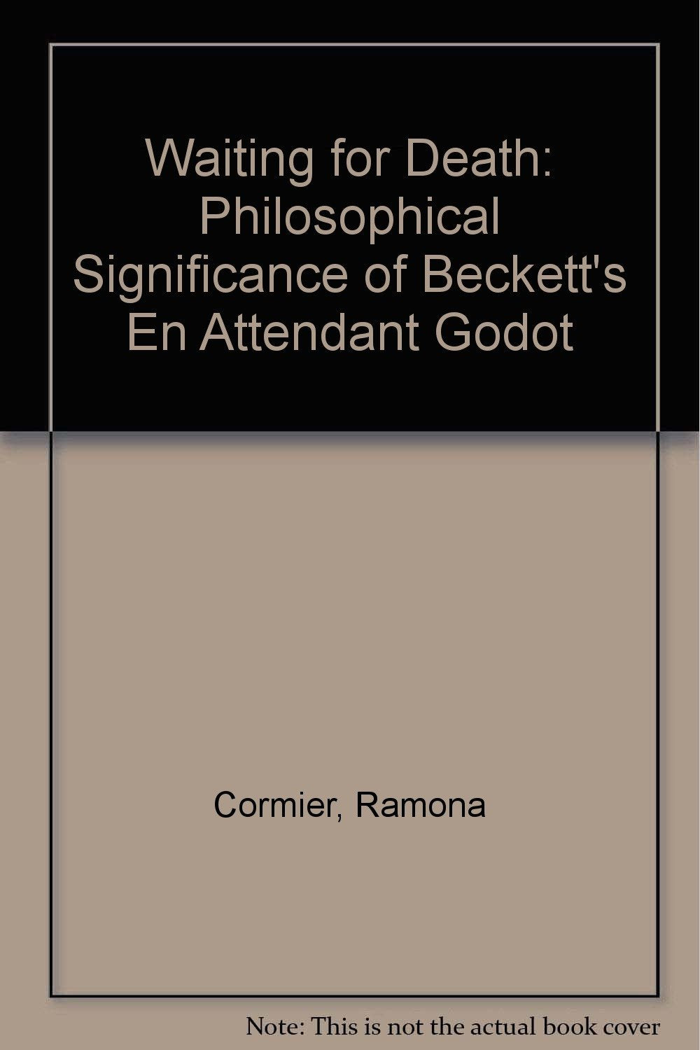 Waiting For Death: The Philosophical Significance Of Beckett'S En Attendant Godot