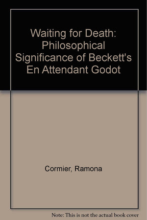 Waiting For Death: The Philosophical Significance Of Beckett'S En Attendant Godot