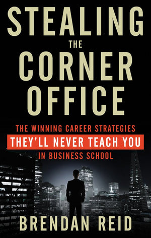 Stealing the Corner Office: The Winning Career Strategies They'll Never Teach You in Business School,Used