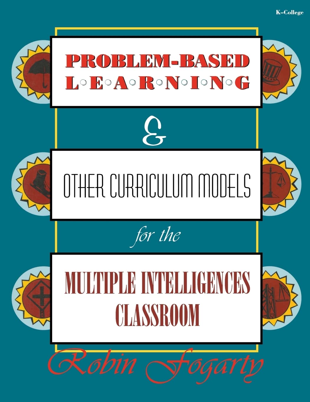 ProblemBased Learning & Other Curriculum Models for the Multiple Intelligences Classroom,New