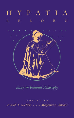 Hypatia Reborn: Essays in Feminist Philosophy,Used