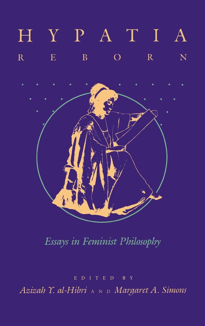 Hypatia Reborn: Essays in Feminist Philosophy,Used