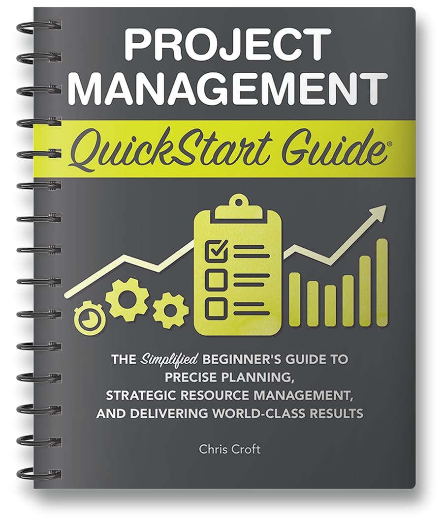 Project Management QuickStart Guide: The Simplified Beginners Guide to Precise Planning, Strategic Resource Management, and Deli,New