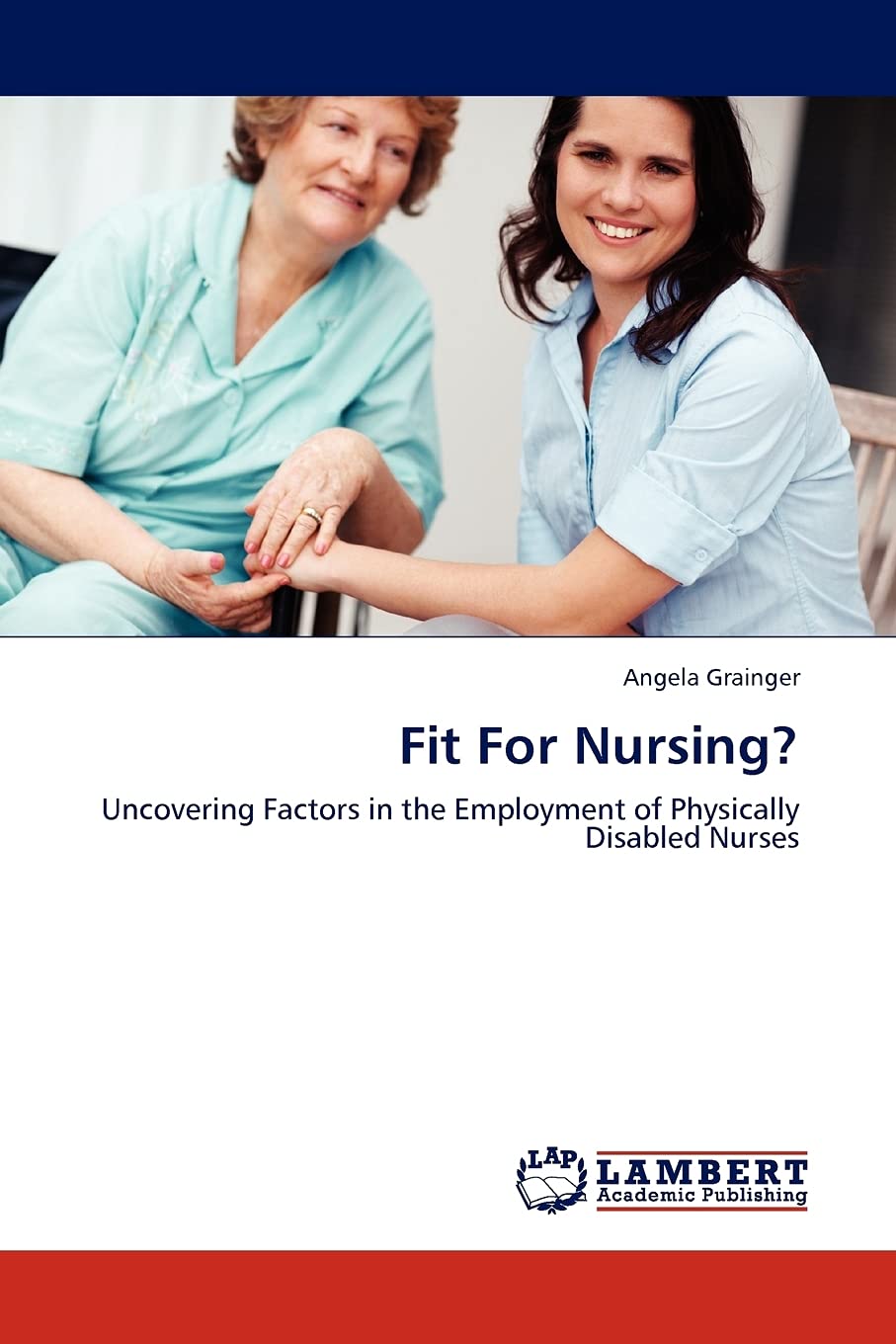 Fit For Nursing?: Uncovering Factors in the Employment of Physically Disabled Nurses,Used