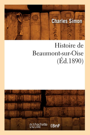 Histoire de BeaumontSurOise (d.1890) (French Edition),Used