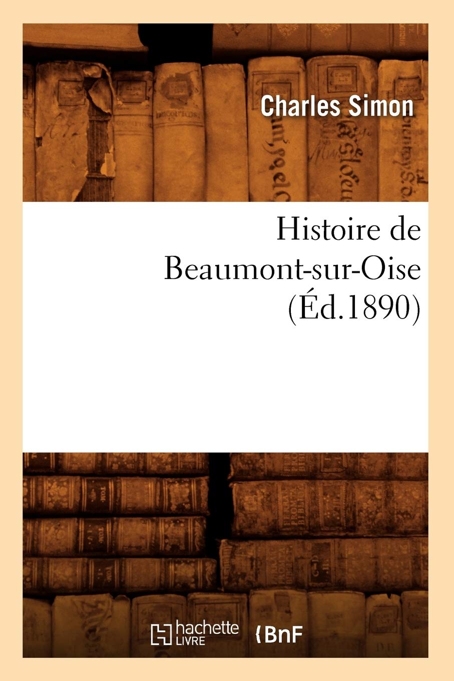 Histoire de BeaumontSurOise (d.1890) (French Edition),Used