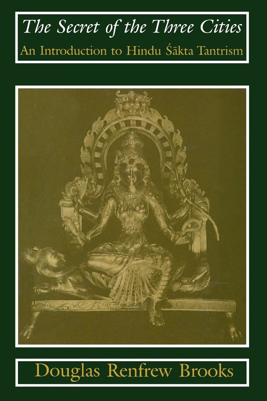 The Secret Of The Three Cities: An Introduction To Hindu Sakta Tantrism,Used