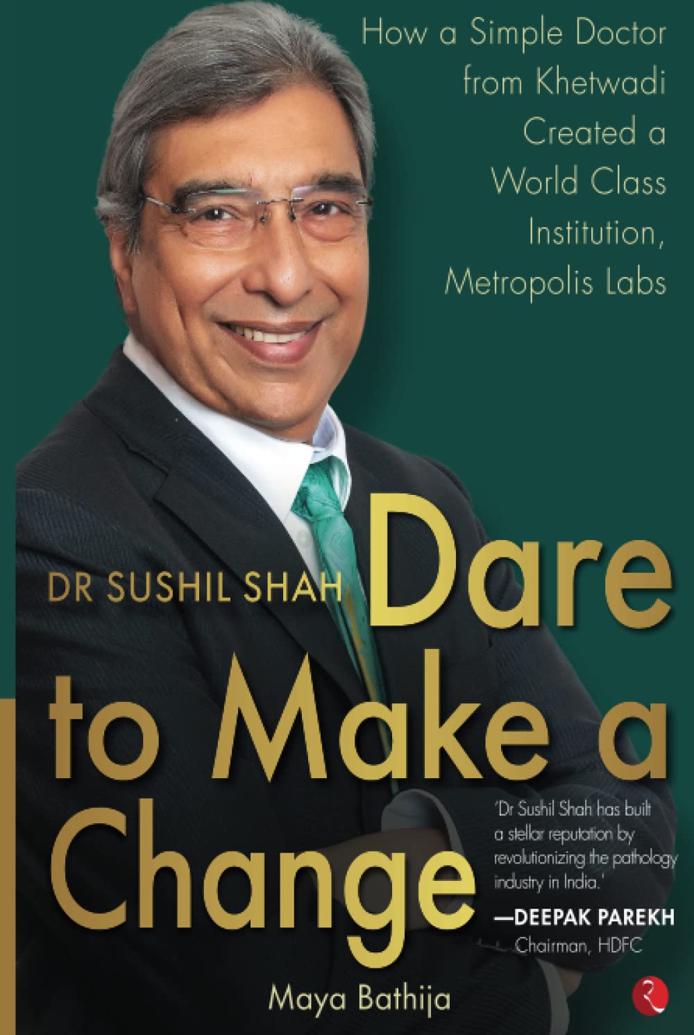 Dr Sushil Shah: Dare To Make A Change - How A Simple Doctor From Khetwadi Created A World Class Institution, Metropolis Labs