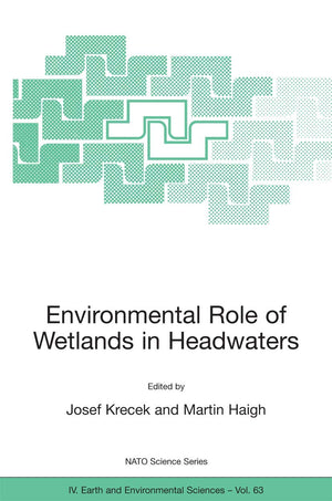 Environmental Role of Wetlands in Headwaters (NATO Science Series: IV:, 63),New