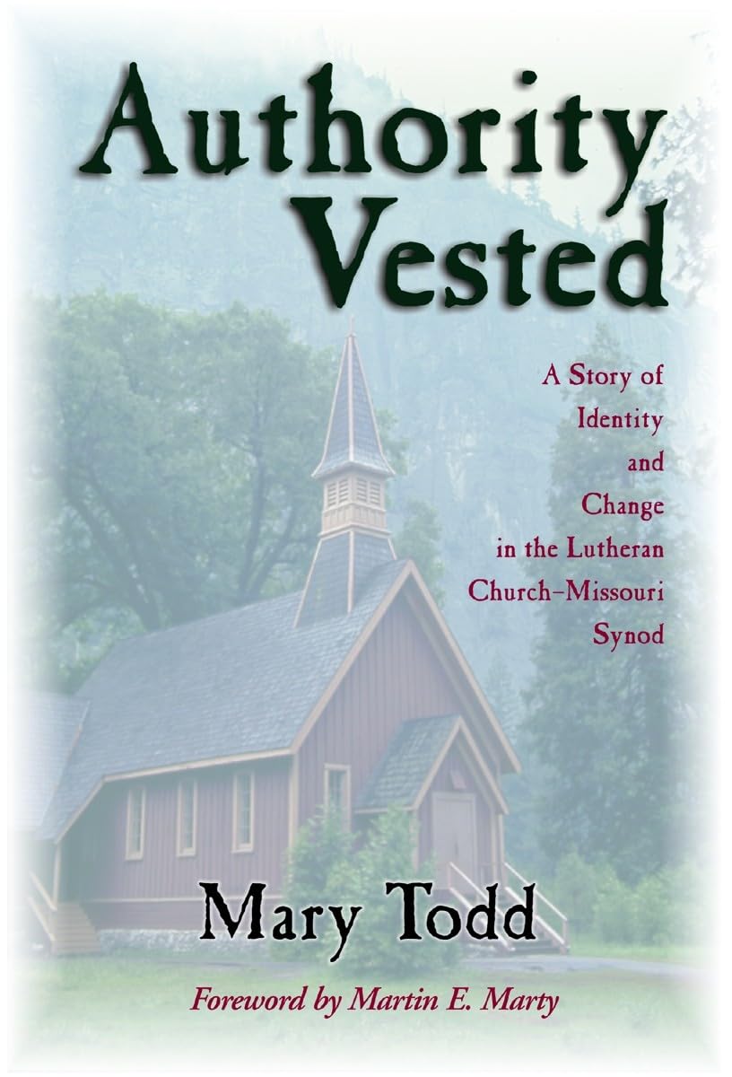Authority Vested: A Story Of Identity And Change In The Lutheran Churchmissouri Synod,New