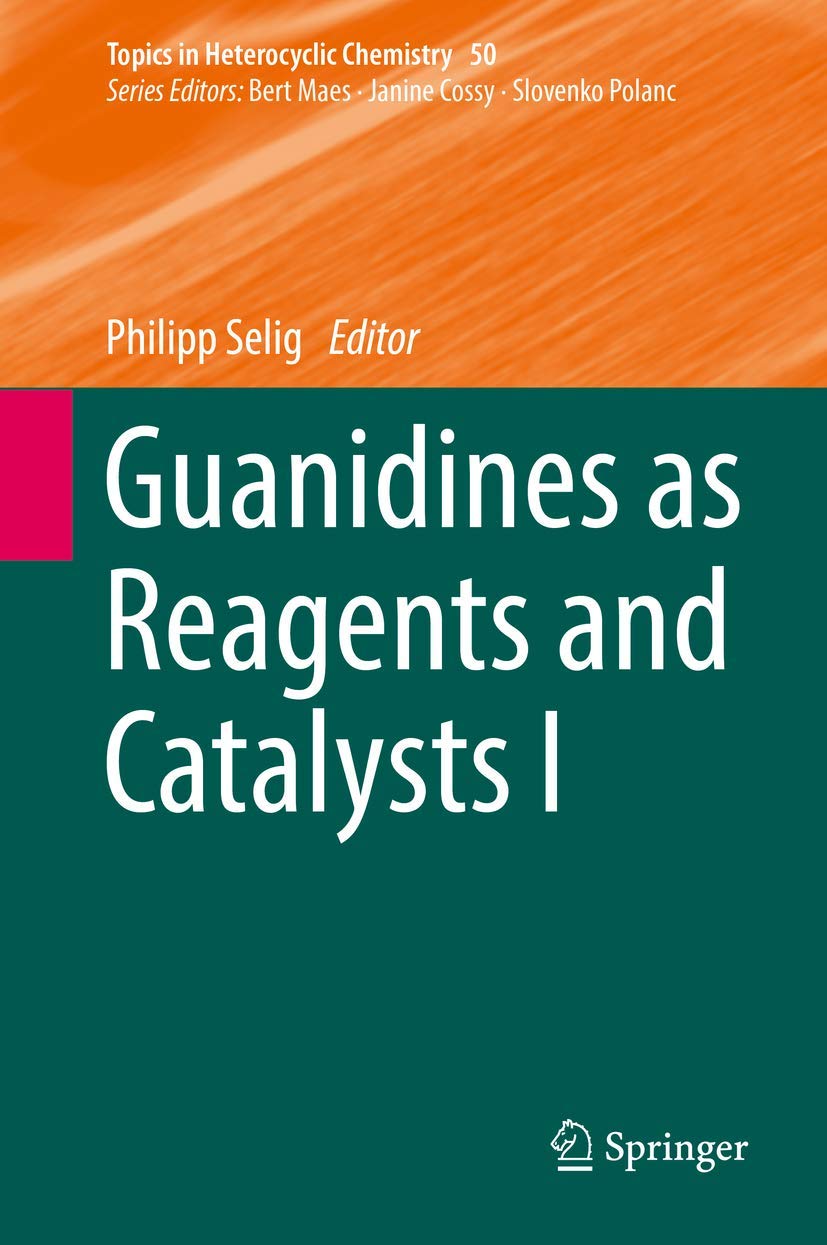 Guanidines as Reagents and Catalysts I (Topics in Heterocyclic Chemistry, 50),Used