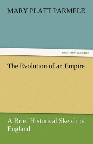 The Evolution of an Empire: A Brief Historical Sketch of England,Used
