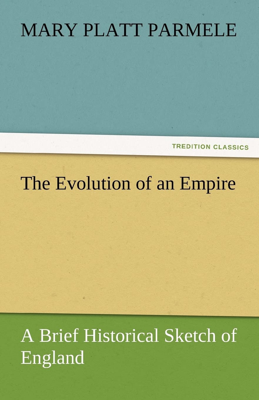 The Evolution of an Empire: A Brief Historical Sketch of England,Used