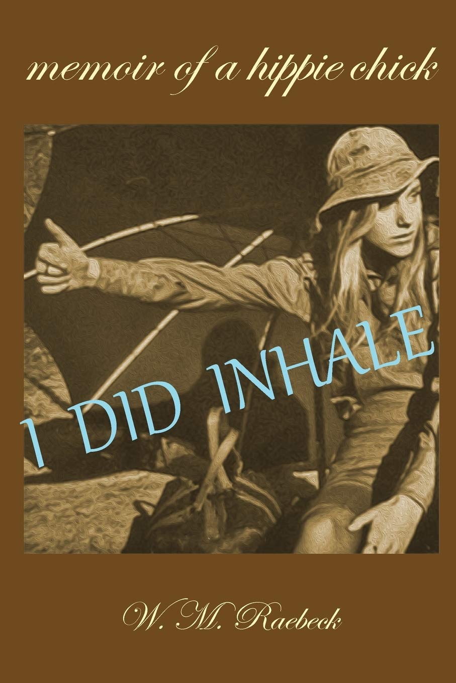 I Did Inhale: Memoir of a Hippie Chick,Used