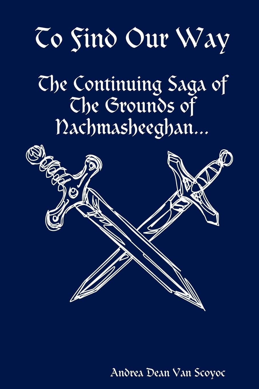 To Find Our Way: The Continuing Saga of the Grounds of Nachmasheeghan,Used
