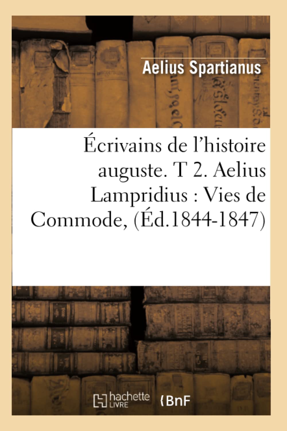 Crivains De L'Histoire Auguste. T 2. Aelius Lampridius: Vies De Commode, (D.18441847) (Litterature) (French Edition),New