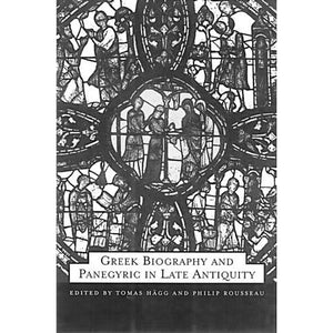 Greek Biography and Panegyric in Late Antiquity (The Transformation of the Classical Heritage) (Volume 31),New